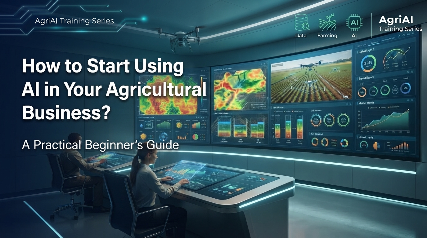 Course 03: How to Start Using AI in Your Agricultural Business: A Practical Beginner's Guide